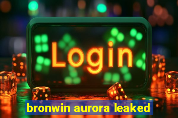 bronwin aurora leaked